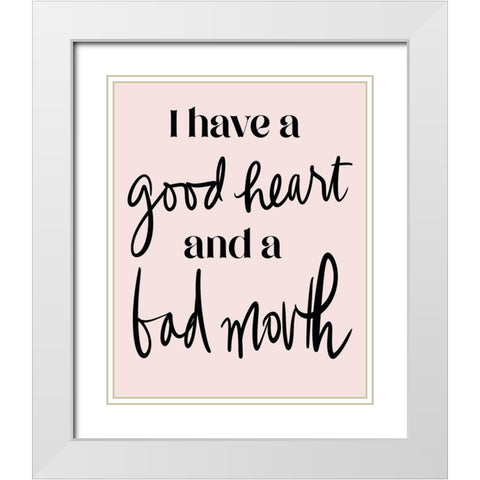 Good Heart Bad Mouth White Modern Wood Framed Art Print with Double Matting by Medley, Elizabeth