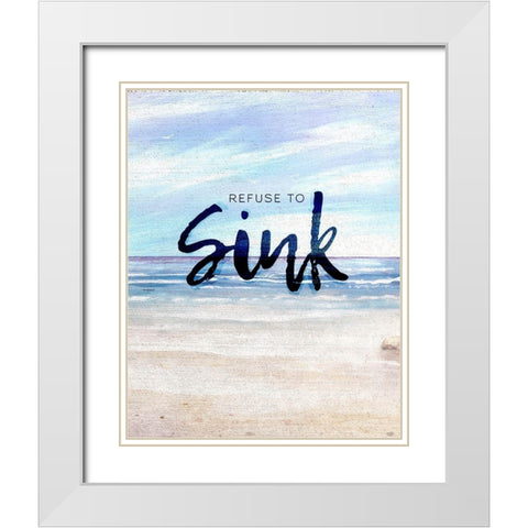 Refuse to Sink White Modern Wood Framed Art Print with Double Matting by Kingsley