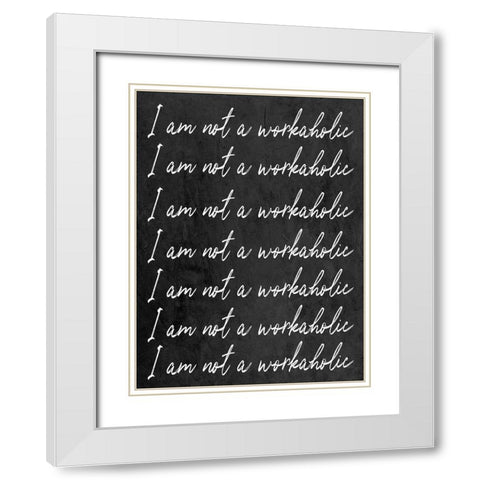 Not A Workaholic White Modern Wood Framed Art Print with Double Matting by SD Graphics Studio