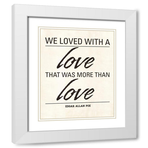 We Loved White Modern Wood Framed Art Print with Double Matting by Marie, Addie