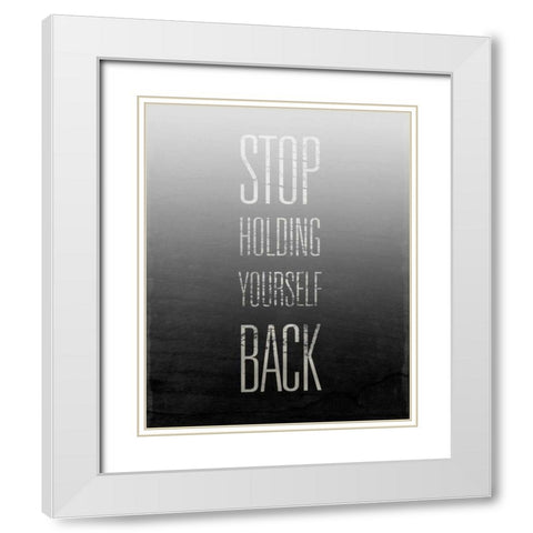 Stop Holding Yourself Back White Modern Wood Framed Art Print with Double Matting by SD Graphics Studio