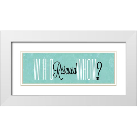 Who Rescued Whom White Modern Wood Framed Art Print with Double Matting by SD Graphics Studio