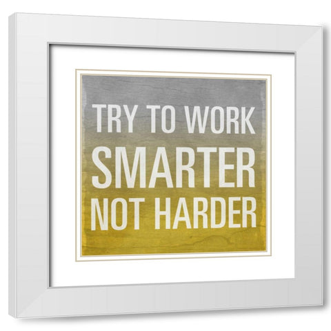 Try to Work Smarter Border White Modern Wood Framed Art Print with Double Matting by Sundance Studio