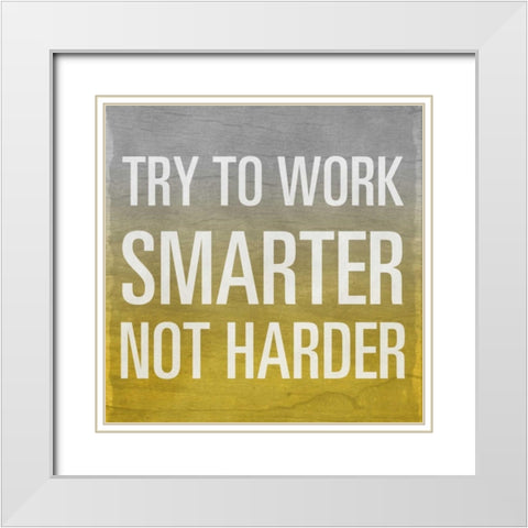 Try to Work Smarter Border White Modern Wood Framed Art Print with Double Matting by Sundance Studio