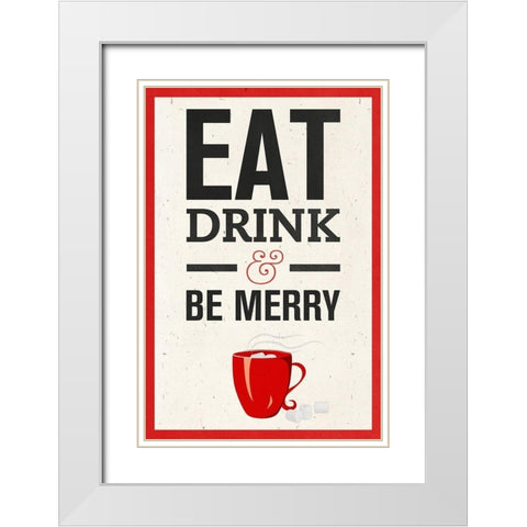 Eat, Drink and Be Merry White Modern Wood Framed Art Print with Double Matting by SD Graphics Studio