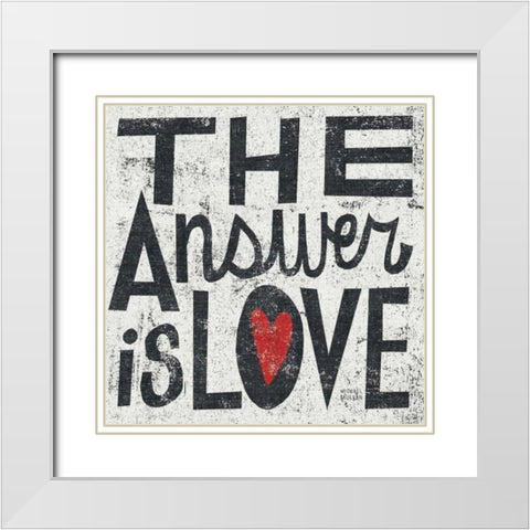The Answer is Love Grunge Square White Modern Wood Framed Art Print with Double Matting by Mullan, Michael