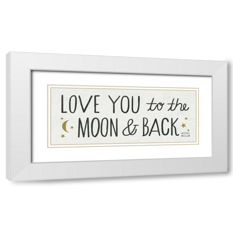 Love You to the Moon and Back White Modern Wood Framed Art Print with Double Matting by Mullan, Michael