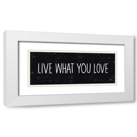 Live What You Love White Modern Wood Framed Art Print with Double Matting by Mullan, Michael