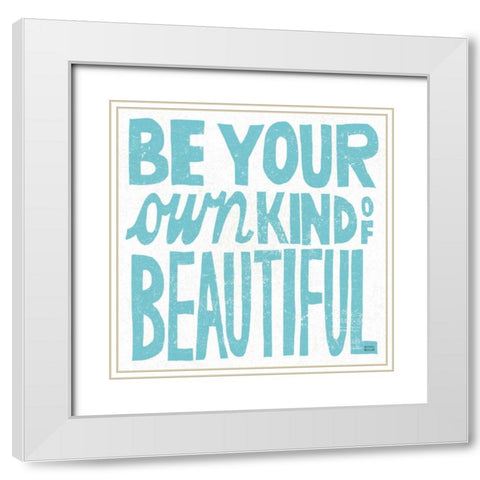 Be Your Own Kind of Beautiful White Modern Wood Framed Art Print with Double Matting by Mullan, Michael
