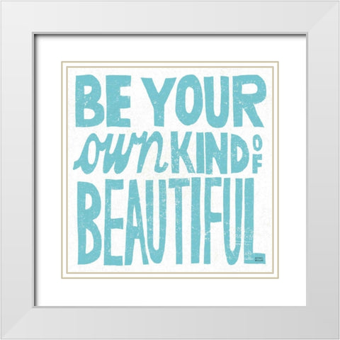 Be Your Own Kind of Beautiful White Modern Wood Framed Art Print with Double Matting by Mullan, Michael