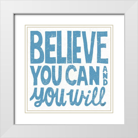 Believe You Can White Modern Wood Framed Art Print with Double Matting by Mullan, Michael