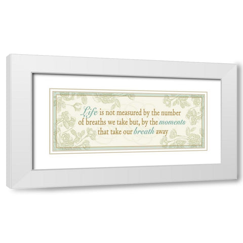 Life is not measured... White Modern Wood Framed Art Print with Double Matting by Pela
