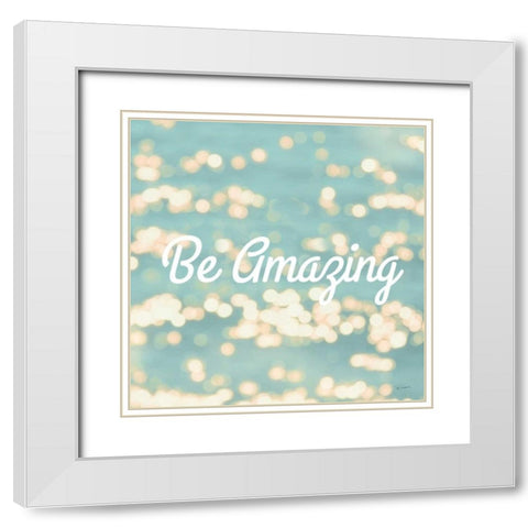 Be Amazing White Modern Wood Framed Art Print with Double Matting by Schlabach, Sue