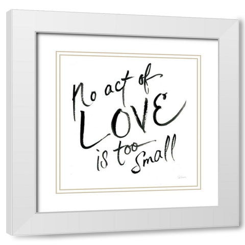 No Act Too Small White Modern Wood Framed Art Print with Double Matting by Schlabach, Sue