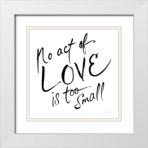 No Act Too Small White Modern Wood Framed Art Print with Double Matting by Schlabach, Sue