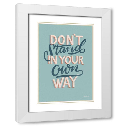 Dont Stand in Your Own Way White Modern Wood Framed Art Print with Double Matting by Thorns, Becky