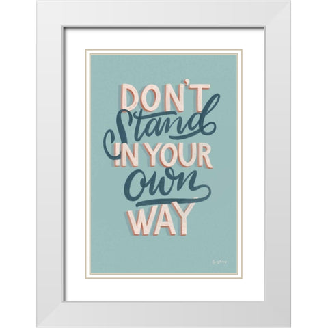 Dont Stand in Your Own Way White Modern Wood Framed Art Print with Double Matting by Thorns, Becky