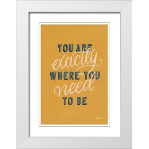You are Exactly Where You Need to Be White Modern Wood Framed Art Print with Double Matting by Thorns, Becky