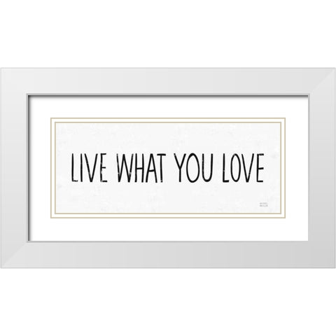 Live What You Love BW White Modern Wood Framed Art Print with Double Matting by Mullan, Michael