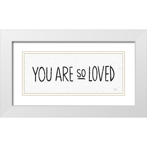 You Are So Loved BW White Modern Wood Framed Art Print with Double Matting by Mullan, Michael