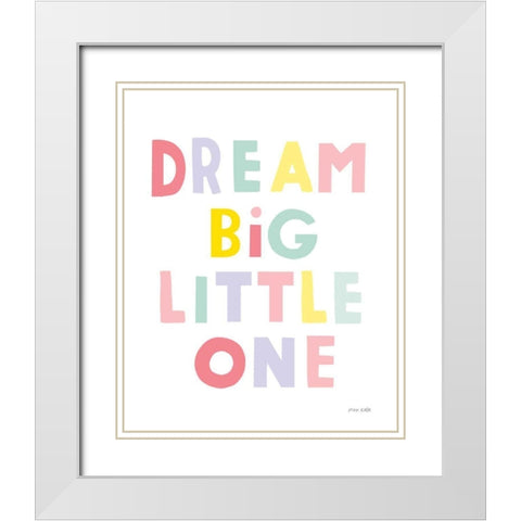 Dream Big Little One White Modern Wood Framed Art Print with Double Matting by Kelle, Ann