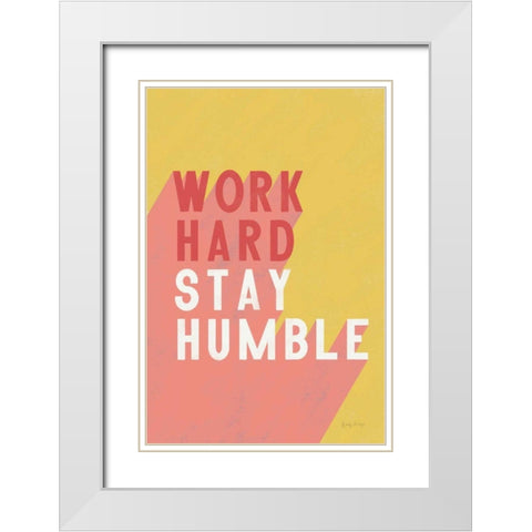 Work Hard Stay Humble White Modern Wood Framed Art Print with Double Matting by Thorns, Becky