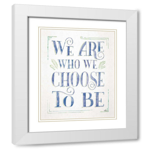 We are Who We Choose to Be I White Modern Wood Framed Art Print with Double Matting by Penner, Janelle