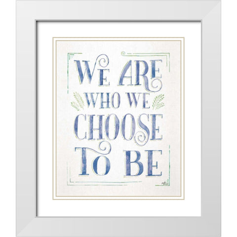 We are Who We Choose to Be I White Modern Wood Framed Art Print with Double Matting by Penner, Janelle