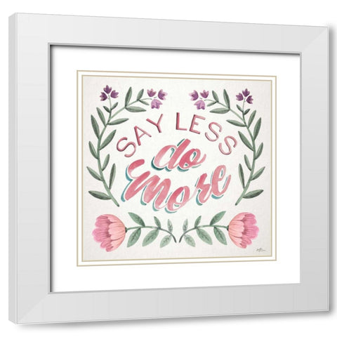 Say Less Do More I White Modern Wood Framed Art Print with Double Matting by Penner, Janelle