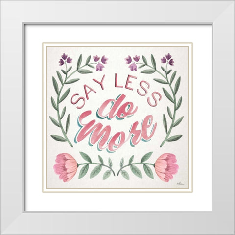 Say Less Do More I White Modern Wood Framed Art Print with Double Matting by Penner, Janelle