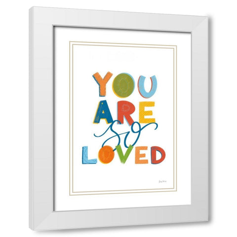 You Are So Loved White Modern Wood Framed Art Print with Double Matting by Thorns, Becky