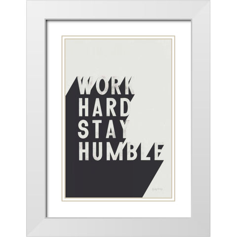 Work Hard Stay Humble BW White Modern Wood Framed Art Print with Double Matting by Thorns, Becky