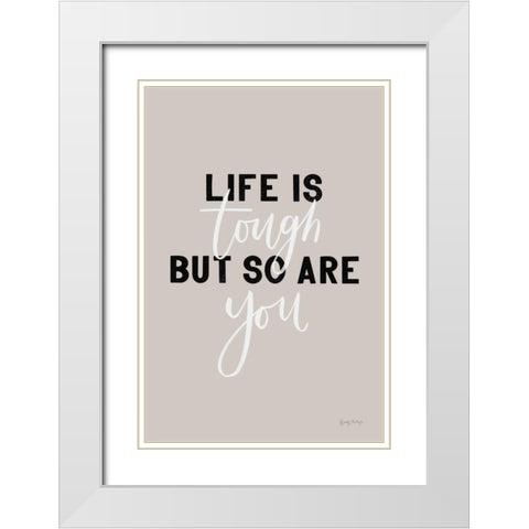 Life is Tough White Modern Wood Framed Art Print with Double Matting by Thorns, Becky