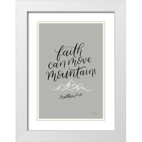 Faith Can Move Mountains White Modern Wood Framed Art Print with Double Matting by Thorns, Becky