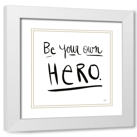 Be Your Own Hero White Modern Wood Framed Art Print with Double Matting by Averinos, Melissa