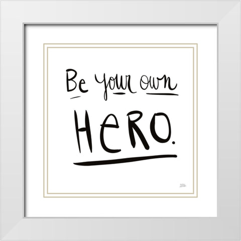 Be Your Own Hero White Modern Wood Framed Art Print with Double Matting by Averinos, Melissa