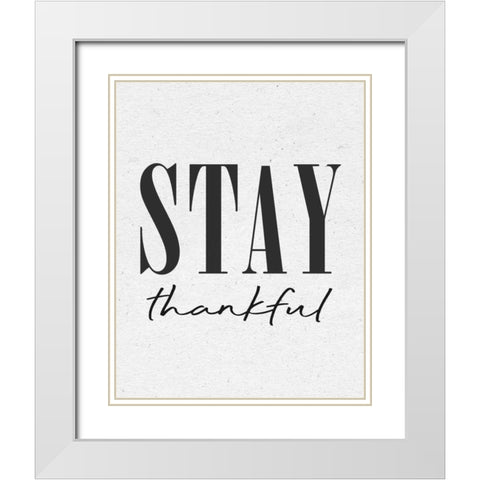 Stay Thankful White Modern Wood Framed Art Print with Double Matting by Wild Apple Portfolio