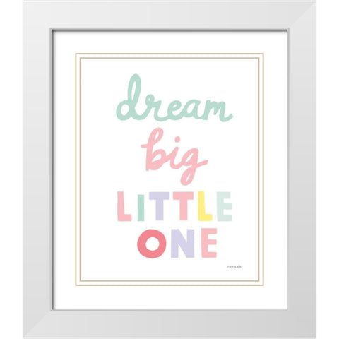 Dream Big Little One Cursive-1 White Modern Wood Framed Art Print with Double Matting by Kelle, Ann