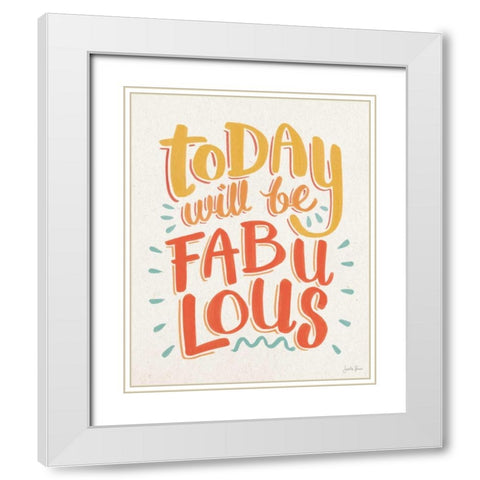 Today Will be Fabulous I White Modern Wood Framed Art Print with Double Matting by Penner, Janelle