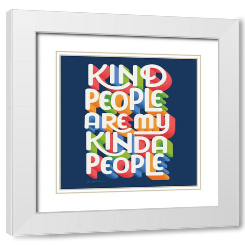 Kind People I Bright Sq White Modern Wood Framed Art Print with Double Matting by Graham, Gia
