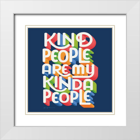Kind People I Bright Sq White Modern Wood Framed Art Print with Double Matting by Graham, Gia