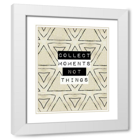 Collect moment not things I White Modern Wood Framed Art Print with Double Matting by Waltz, Anne
