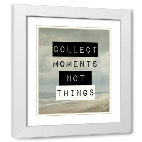 Collect moment not things III White Modern Wood Framed Art Print with Double Matting by Waltz, Anne