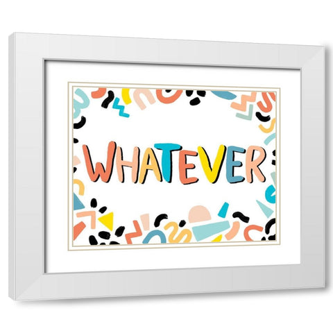 90s Phrases Whatever IV White Modern Wood Framed Art Print with Double Matting by Vess, June Erica