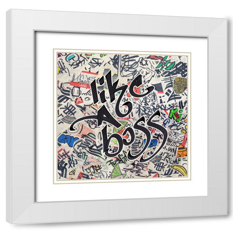 Like a Boss - Urban Inspiration White Modern Wood Framed Art Print with Double Matting by Circle Art Group