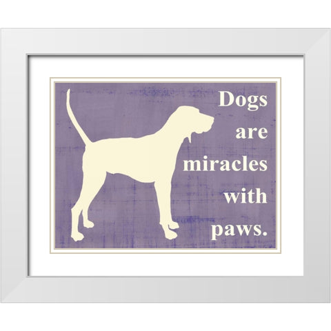 Dogs are miracles with paws White Modern Wood Framed Art Print with Double Matting by Vision Studio