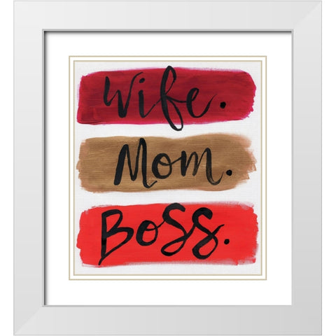 Wife. Mom. Boss. White Modern Wood Framed Art Print with Double Matting by Seay, Anne