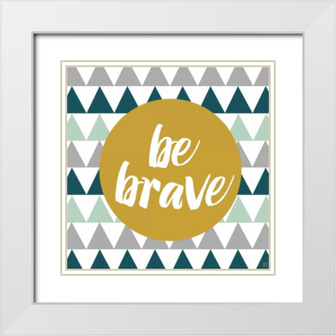 Be Brave White Modern Wood Framed Art Print with Double Matting by Perrenoud, Aubree