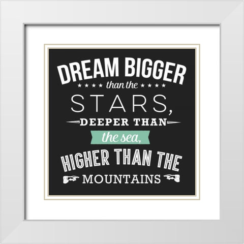 Dream Bigger White Modern Wood Framed Art Print with Double Matting by Perrenoud, Aubree