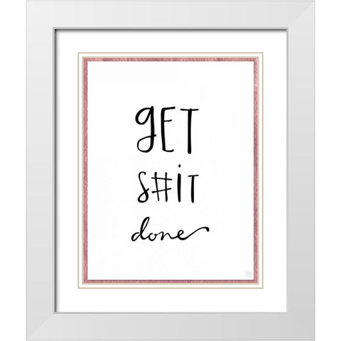 Get S#it Done White Modern Wood Framed Art Print with Double Matting by Perrenoud, Aubree